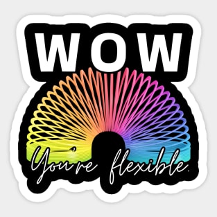 WOW, You're flexible. Sticker